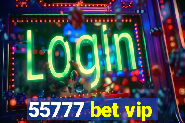 55777 bet vip